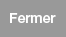 Fermer