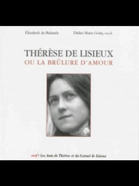 Thérèse de Lisieux, ou la brûlure d'amour