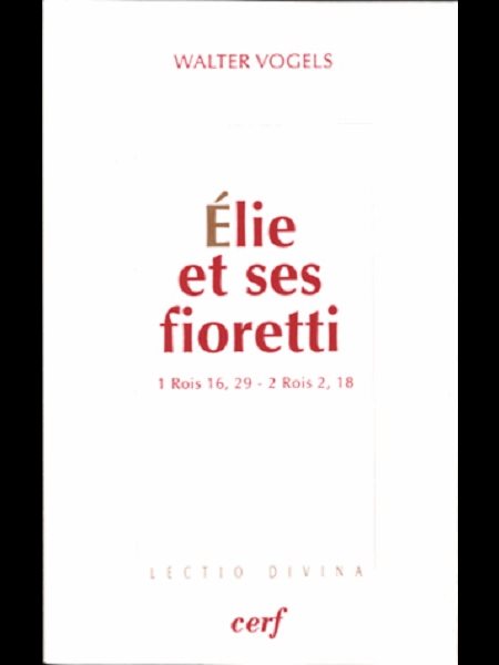 Élie et ses fioretti (1 Rois 16, 29 - 2 Rois 2, 18)