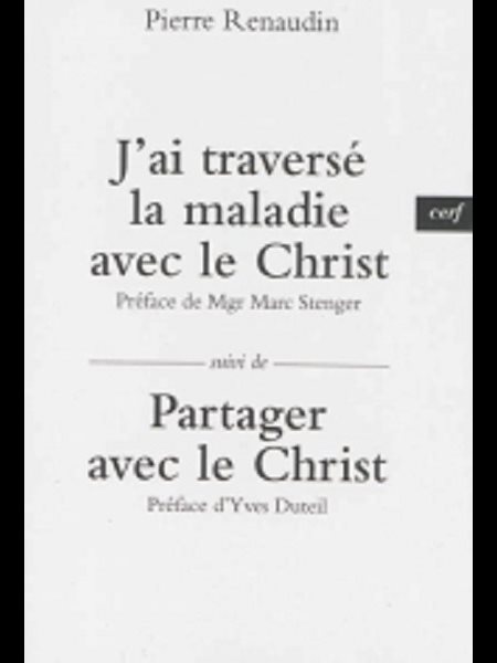 J'ai traversé la maladie avec le Christ suivi de Partager ..