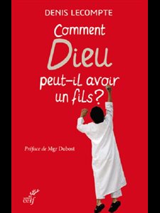 Comment Dieu peut-il avoir un fils? (French book)