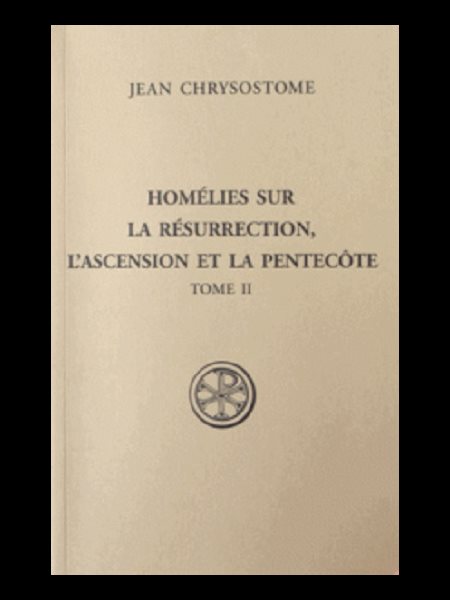 Homélies sur la Résurrection, l'Ascension et Pentecôte, T. 2