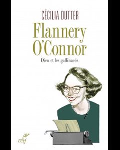 Flannery O'Connor - Dieu et les gallinacés