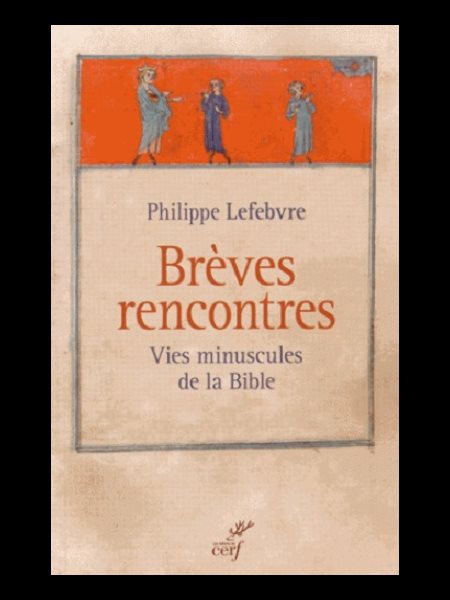 Brèves rencontres - Vies minuscules de la Bible