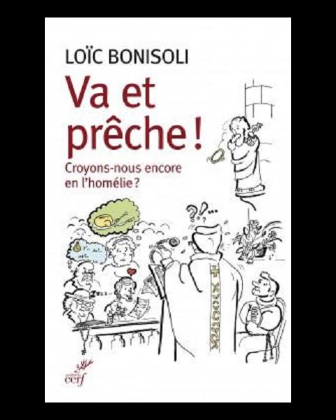 Va et prêche ! - Croyons-nous encore en l'homélie