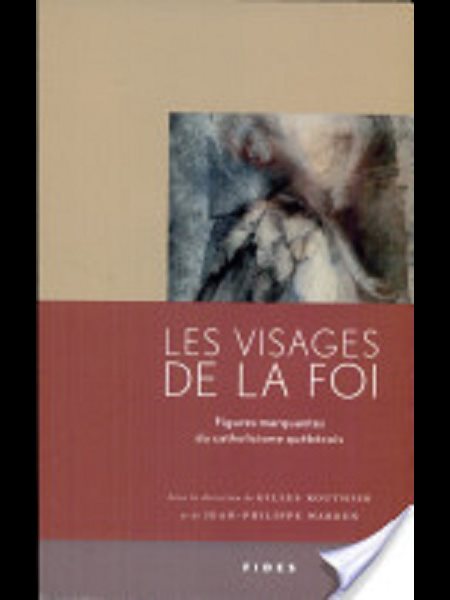 Visages de la foi, Les : figures marquantes du catho. Qué.