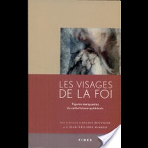 Visages de la foi, Les : figures marquantes du catho. Qué.