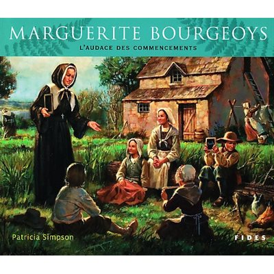 Marguerite Bourgeoys (L'audace des commencements)