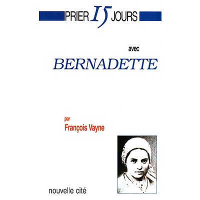 Prier 15 jours avec Bernadette NE
