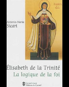 Élisabeth de la Trinité - La logique de la foi