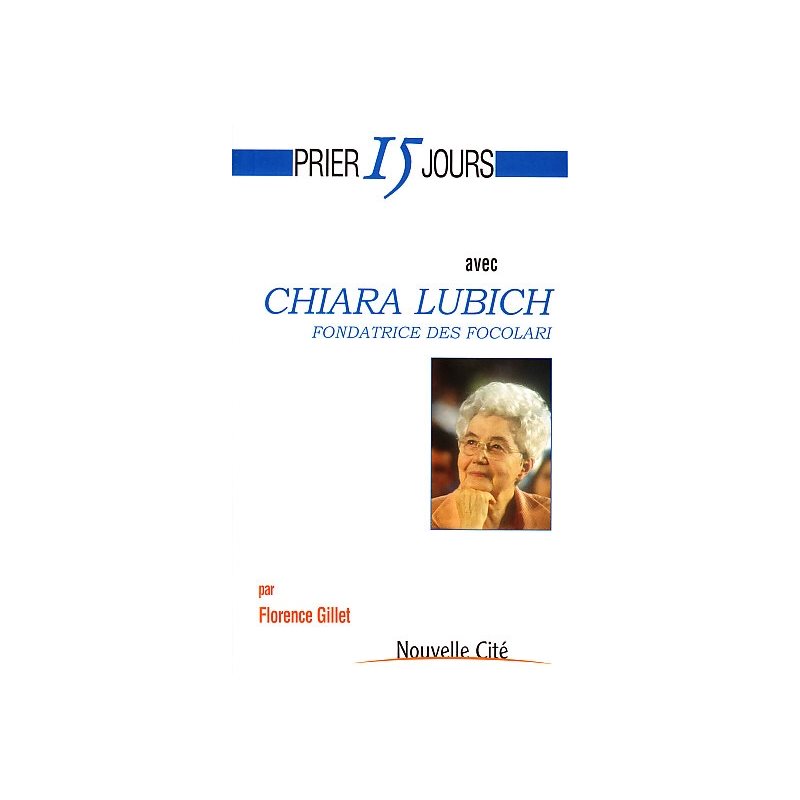 Prier 15 jours avec Chiara Lubich, Fondatrice des Focolari