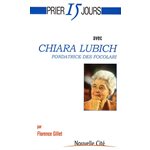 Prier 15 jours avec Chiara Lubich, Fondatrice des Focolari