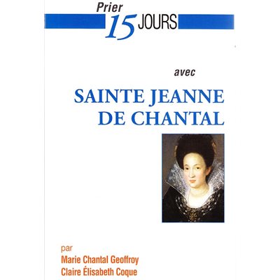 Prier 15 jours avec Sainte Jeanne de Chantal