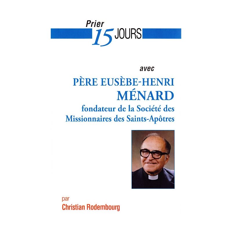 Prier 15 jours avec Père Eusèbe-Henri Ménard