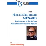 Prier 15 jours avec Père Eusèbe-Henri Ménard