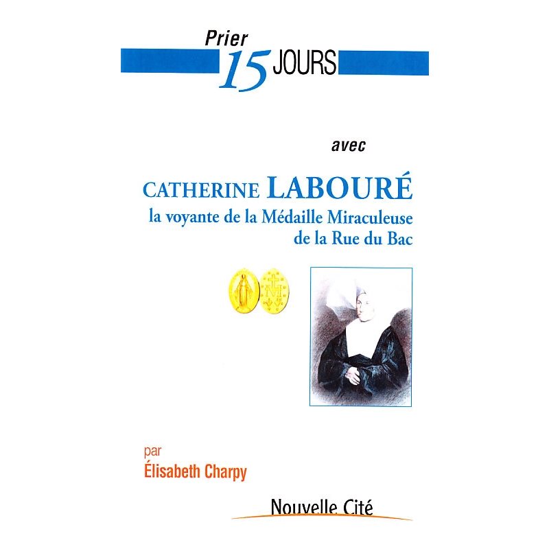 Prier 15 jours avec Catherine Labouré la voyante de la méd.