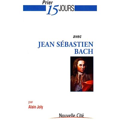 Prier 15 jours avec Jean Sébastien Bach (French book)