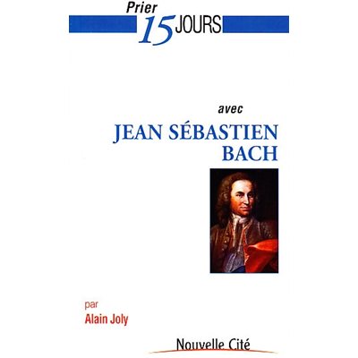 Prier 15 jours avec Jean Sébastien Bach NE