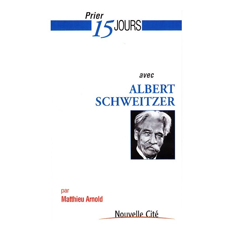 Prier 15 jours avec Albert Schweitzer