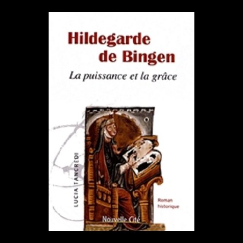 Hildegarde de Bingen : la puissance et la grâce