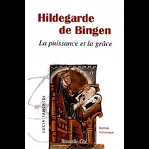 Hildegarde de Bingen : la puissance et la grâce