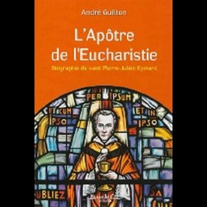 Apôtre de l'Eucharistie, L' Biographie St-Pierre-J. Eymard