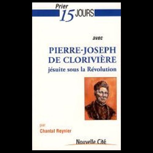 Prier 15 jours avec Pierre-Joseph de Clorivière