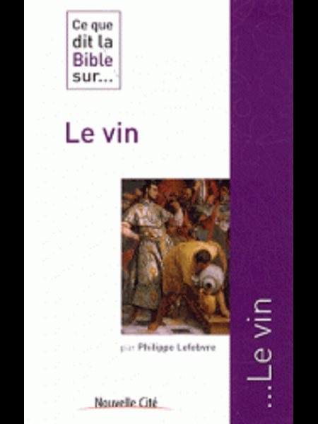 Ce que dit la Bible sur... Le vin