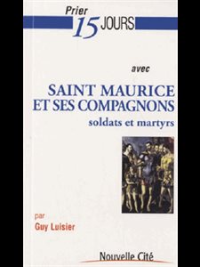 Prier 15 jours avec Saint Maurice et ses compagnons