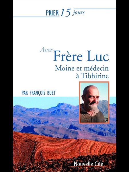 Prier 15 jours avec Frère Luc : Moine et méd.Tibhirine (NÉd)