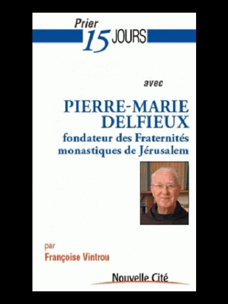 Prier 15 jours avec Pierre-Marie Delfieux