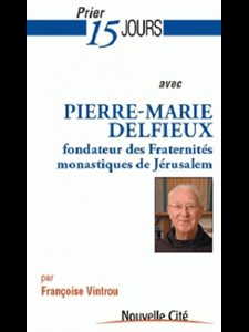 Prier 15 jours avec Pierre-Marie Delfieux