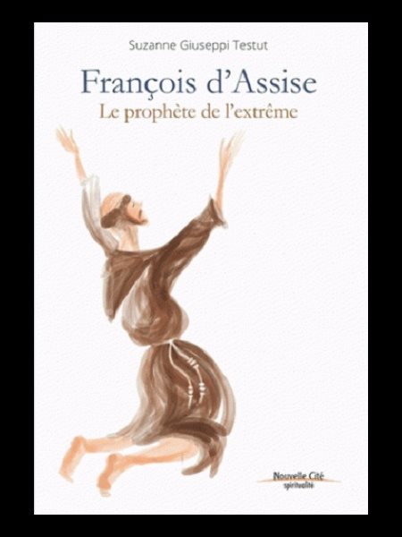 François d'assise : le prophète de l'extrême