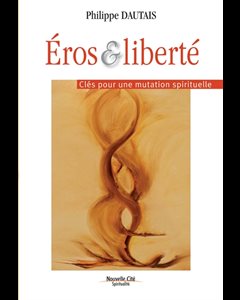 Éros & liberté : Clés pour une mutation spirituelle