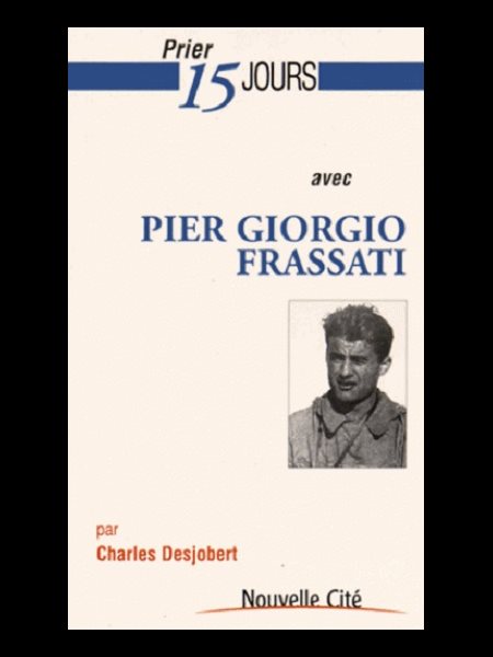 Prier 15 jours avec Pier Giorgio Frassati