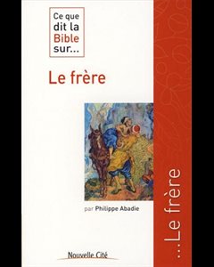 Ce que dit la Bible sur... Le frère