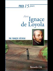 Prier 15 jours avec Ignace de Loyola (NÉd)