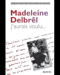 J'aurais voulu - Madeleine Delbrêl (14e Tome Oeuvres Comp.)