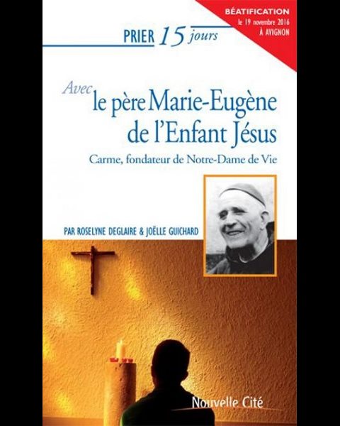 Prier 15 jours avec le père Marie-Eugène de l'Enfant-Jésus