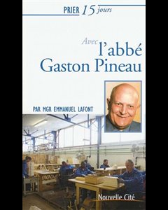 Prier 15 jours avec l'abbé Gaston Pineau