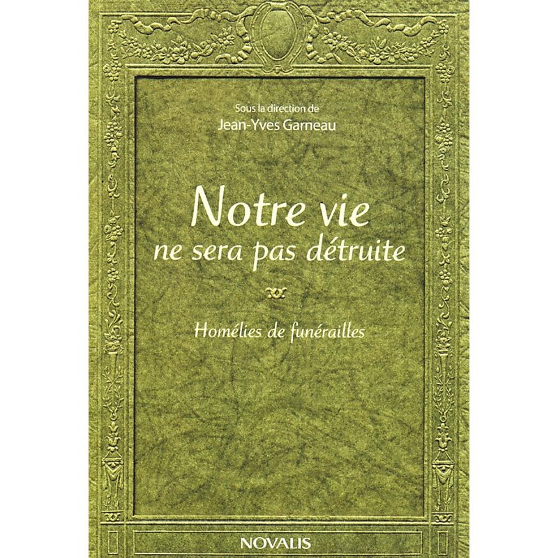 Notre vie ne sera pas détruite - Homélies de funérailles