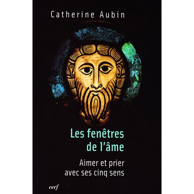 Fenêtres de l'âme, Les - Aimer et prier avec ses cinq sens