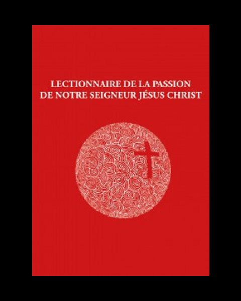 Lectionnaire de la Passion - De notre Seigneur Jésus Christ