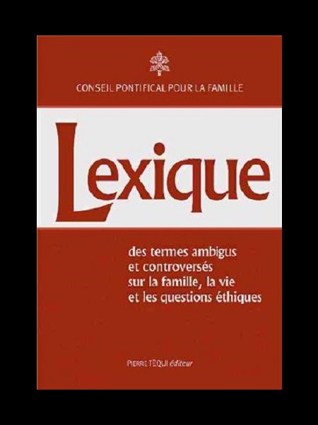 Lexique des termes ambigus et controversés sur la famille... Lexique des termes ambigus et controversés sur la famille...