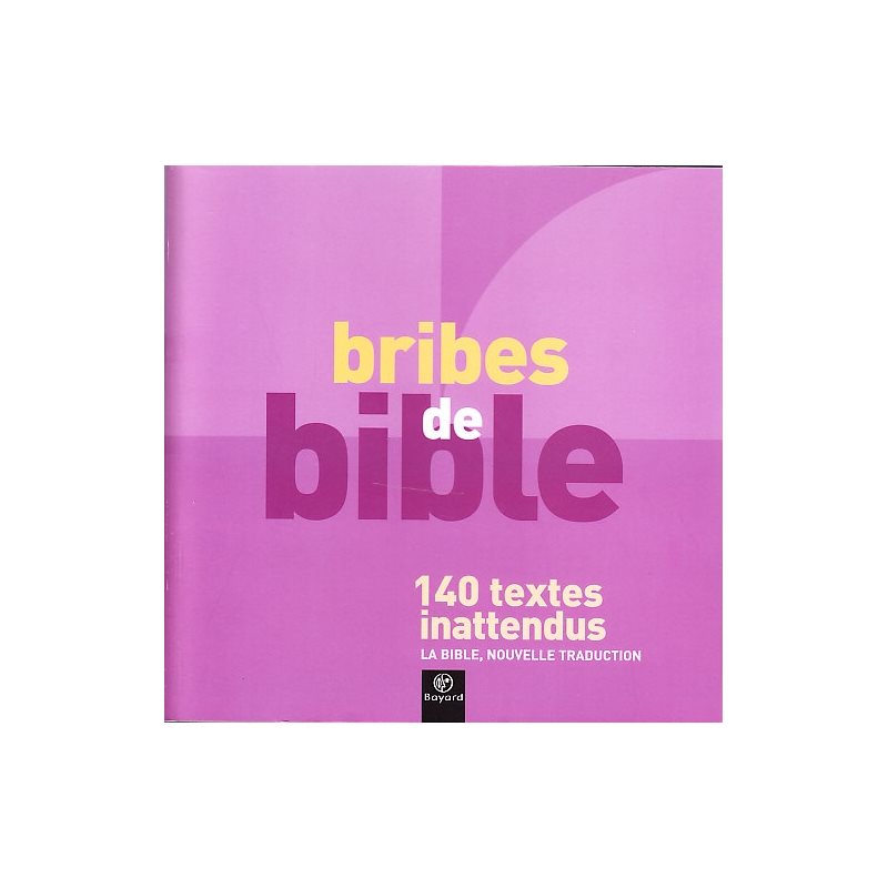 Bribes de bible - 140 textes inattendus