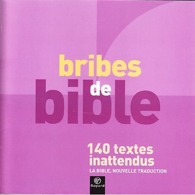 Bribes de bible - 140 textes inattendus