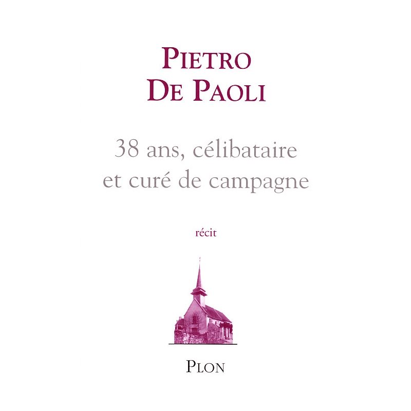 38 ans, célibataire et curé de campagne (Récit)