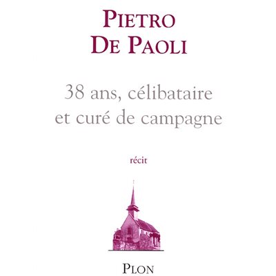 38 ans, célibataire et curé de campagne (Récit) (French book