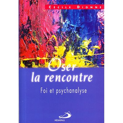 Oser la rencontre : Foi et psychanalyse (French book)