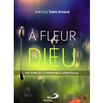 À fleur de Dieu (Les sens et l'expérience spirituelle)